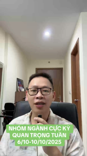 NHÓM NGÀNH CỰC KỲ QUAN TRỌNG TUẦN 6/10-10/10/2025 
