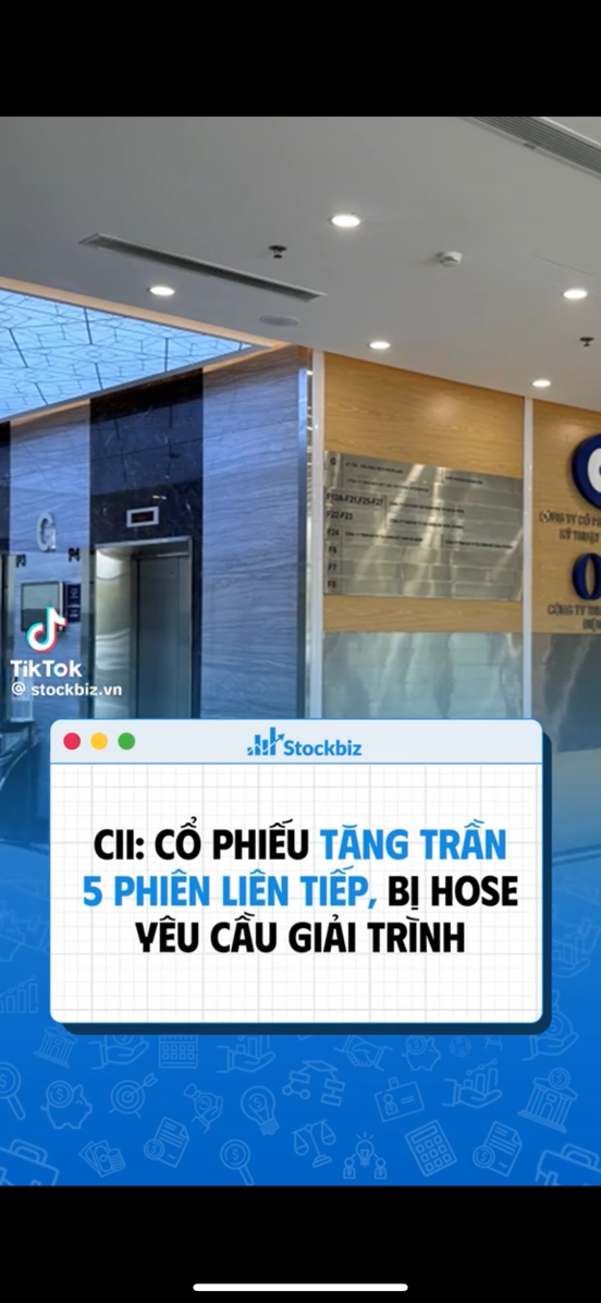 CII cổ phiếu tăng trần 5 phiên, bị Hose yêu cầu gi