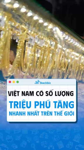 VN có số triệu phú tăng nhanh nhất thế giới