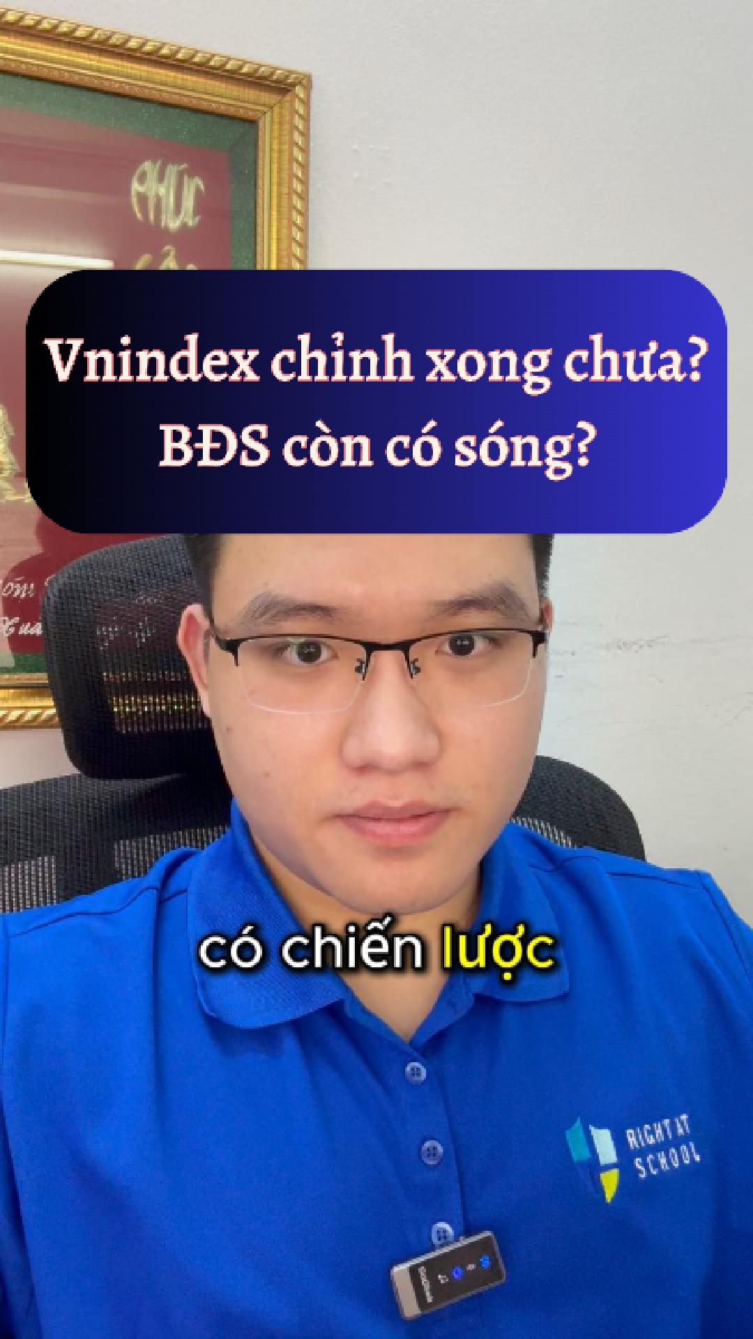Vnindex chỉnh xong chưa? BĐS dẫn sóng quý 4 ?