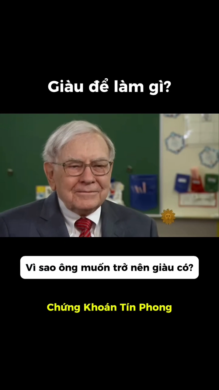 Khi được hỏi “Vì sao ông muốn trở nên giàu có?”, W