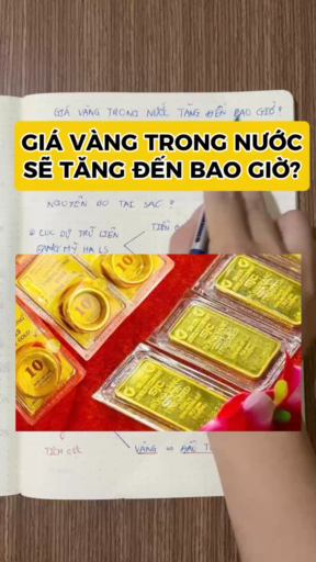 GIÁ VÀNG TRONG NƯỚC SẼ TĂNG ĐẾN BAO GIỜ?