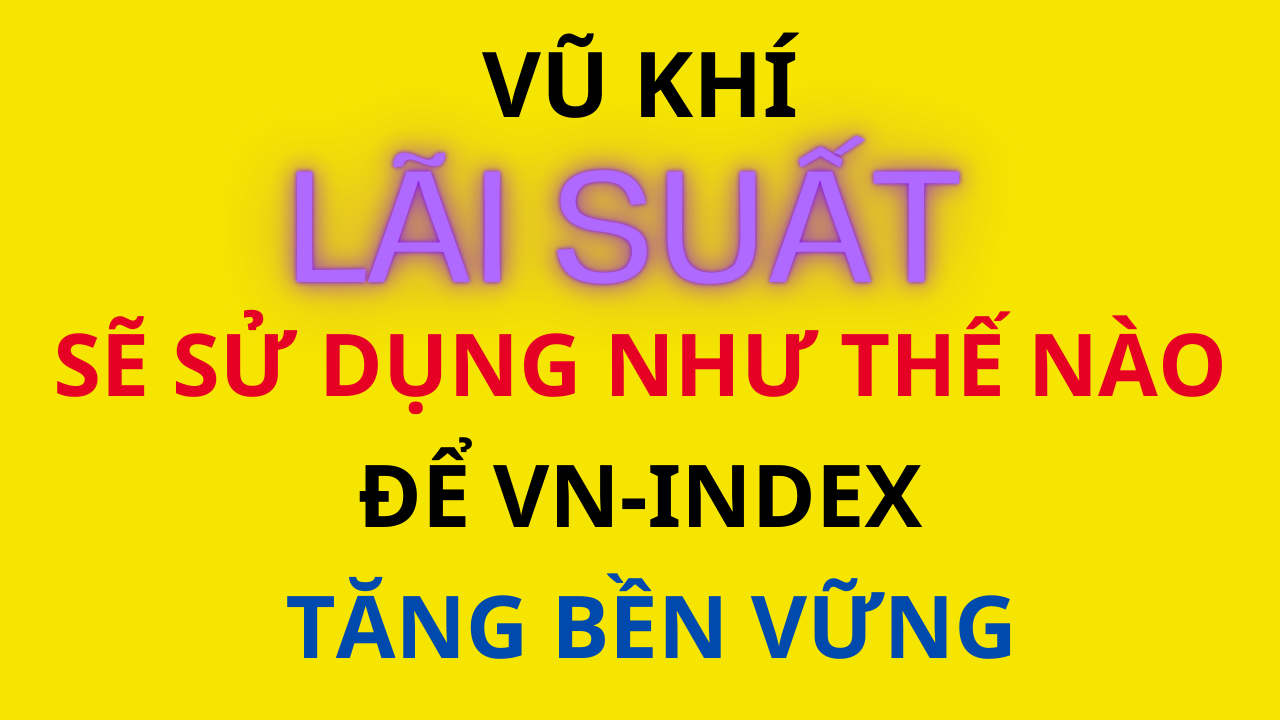 Vũ khí lãi suất sẽ được sử dụng như thế nào để VNI