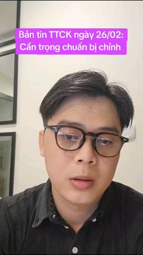 Phần 72 | Bản tin TTCK ngày 26/02: Cẩn trọng chuẩn