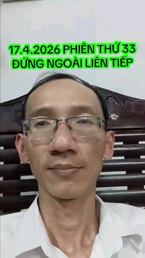 17.4.2026 PHIÊN THỨ 33 ĐỨNG NGOÀI LIÊN TIẾP
Liên h