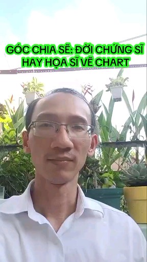 GÓC CHIA SẼ: ĐỜI CHỨNG SĨ HAY HỌA SĨ VẼ CHART 
Liê