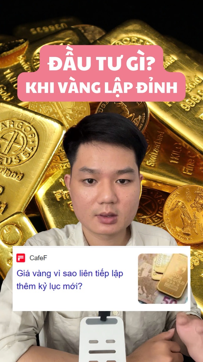 Nên đầu tư gì khi vàng đã lập đỉnh kỷ lục 👉🏻